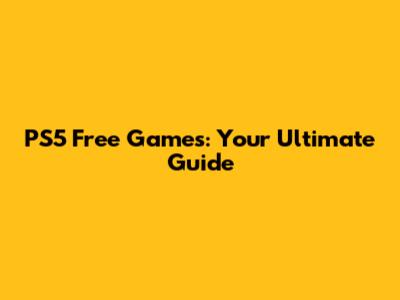 PS5 Free Games: Your Ultimate Guide