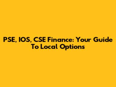 PSE, IOS, CSE Finance: Your Guide To Local Options