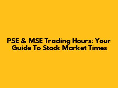 PSE & MSE Trading Hours: Your Guide To Stock Market Times