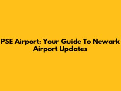 PSE Airport: Your Guide To Newark Airport Updates