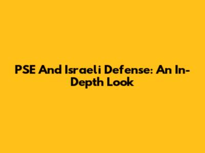 PSE And Israeli Defense: An In-Depth Look