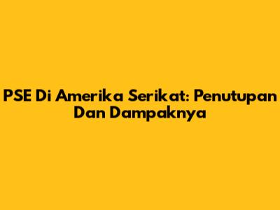 PSE Di Amerika Serikat: Penutupan Dan Dampaknya