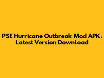 PSE Hurricane Outbreak Mod APK: Latest Version Download