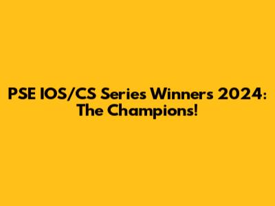 PSE IOS/CS Series Winners 2024: The Champions!