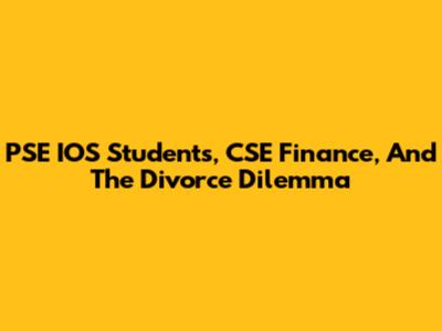 PSE IOS Students, CSE Finance, And The Divorce Dilemma