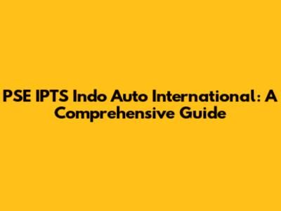 PSE IPTS Indo Auto International: A Comprehensive Guide