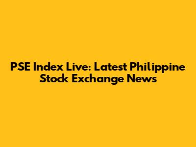 PSE Index Live: Latest Philippine Stock Exchange News