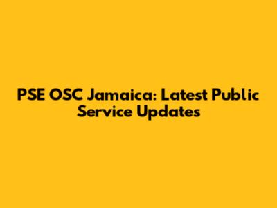 PSE OSC Jamaica: Latest Public Service Updates