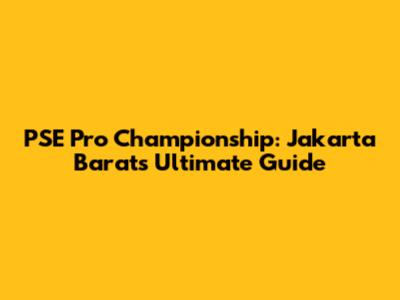 PSE Pro Championship: Jakarta Barat's Ultimate Guide