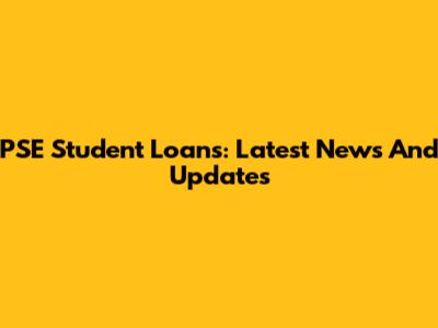 PSE Student Loans: Latest News And Updates