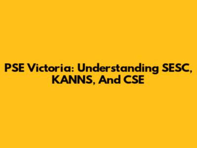 PSE Victoria: Understanding SESC, KANNS, And CSE