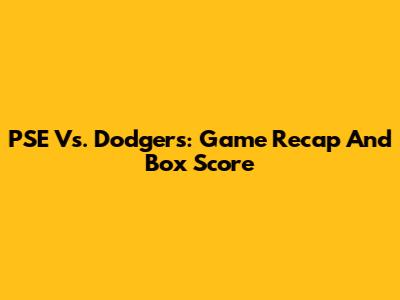 PSE Vs. Dodgers: Game Recap And Box Score