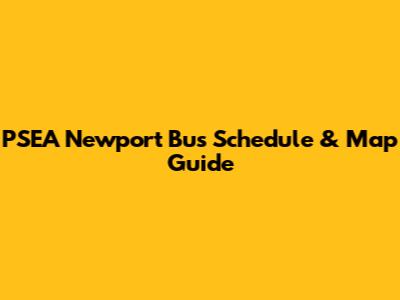 PSEA Newport Bus Schedule & Map Guide