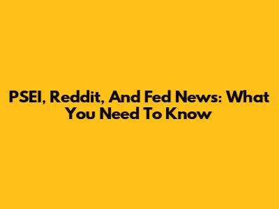 PSEI, Reddit, And Fed News: What You Need To Know