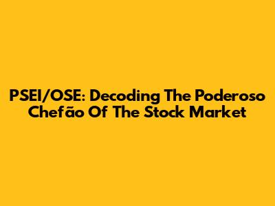PSEI/OSE: Decoding The 'Poderoso Chefão' Of The Stock Market