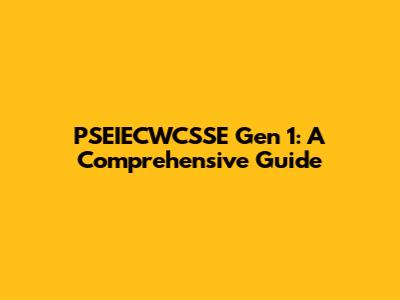 PSEIECWCSSE Gen 1: A Comprehensive Guide