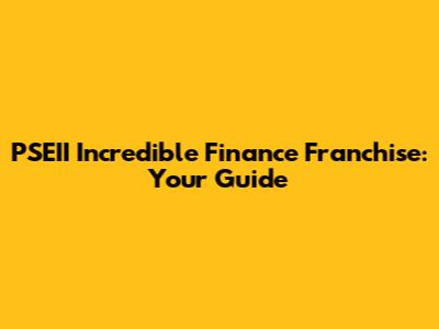 PSEII Incredible Finance Franchise: Your Guide