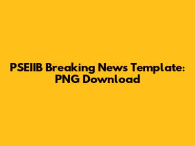 PSEIIB Breaking News Template: PNG Download