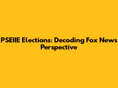 PSEIIE Elections: Decoding Fox News' Perspective