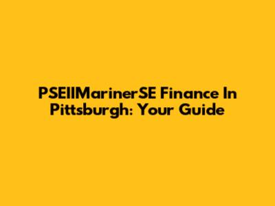 PSEIIMarinerSE Finance In Pittsburgh: Your Guide