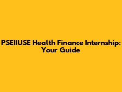 PSEIIUSE Health Finance Internship: Your Guide
