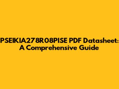 PSEIKIA278R08PISE PDF Datasheet: A Comprehensive Guide