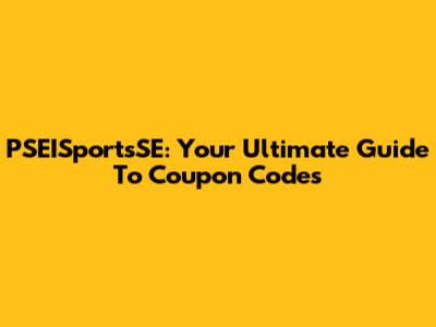 PSEISportsSE: Your Ultimate Guide To Coupon Codes
