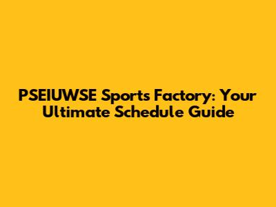 PSEIUWSE Sports Factory: Your Ultimate Schedule Guide