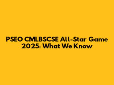 PSEO CMLBSCSE All-Star Game 2025: What We Know