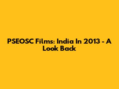 PSEOSC Films: India In 2013 - A Look Back
