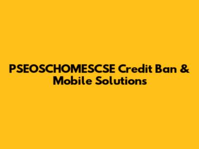 PSEOSCHOMESCSE Credit Ban & Mobile Solutions