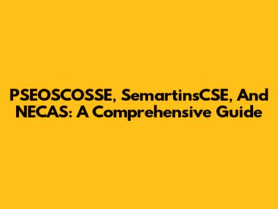 PSEOSCOSSE, SemartinsCSE, And NECAS: A Comprehensive Guide