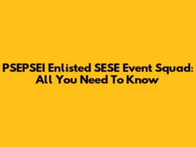 PSEPSEI Enlisted SESE Event Squad: All You Need To Know