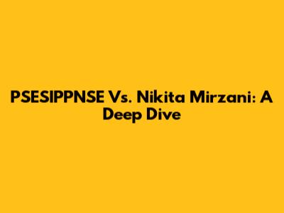 PSESIPPNSE Vs. Nikita Mirzani: A Deep Dive