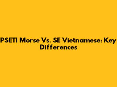 PSETI Morse Vs. SE Vietnamese: Key Differences