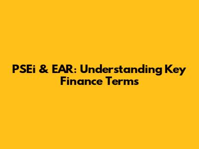 PSEi & EAR: Understanding Key Finance Terms