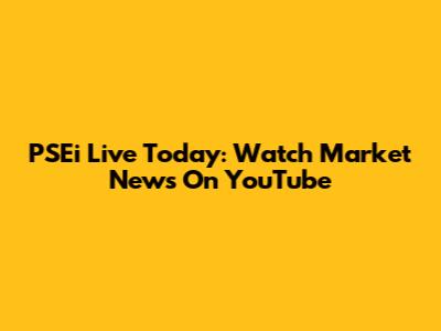 PSEi Live Today: Watch Market News On YouTube