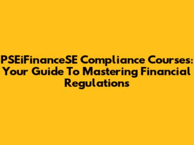 PSEiFinanceSE Compliance Courses: Your Guide To Mastering Financial Regulations