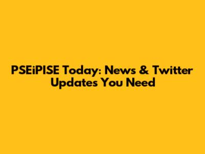 PSEiPISE Today: News & Twitter Updates You Need