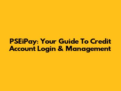 PSEiPay: Your Guide To Credit Account Login & Management