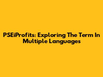 PSEiProfits: Exploring The Term In Multiple Languages