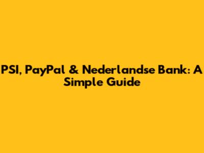 PSI, PayPal & Nederlandse Bank: A Simple Guide