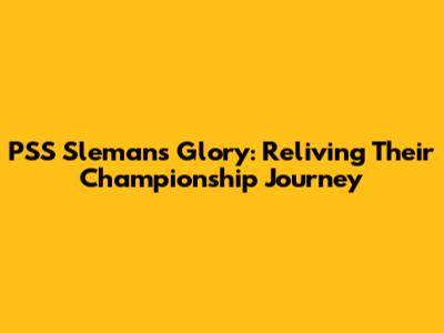 PSS Sleman's Glory: Reliving Their Championship Journey