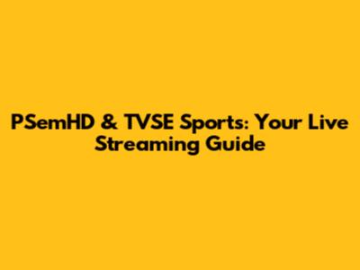 PSemHD & TVSE Sports: Your Live Streaming Guide