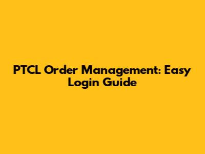 PTCL Order Management: Easy Login Guide