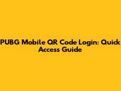 PUBG Mobile QR Code Login: Quick Access Guide
