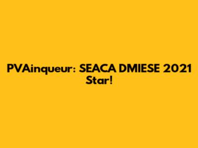 PVAinqueur: SEACA DMIESE 2021 Star!