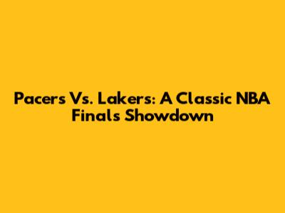 Pacers Vs. Lakers: A Classic NBA Finals Showdown