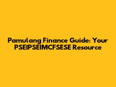 Pamulang Finance Guide: Your PSEIPSEIMCFSESE Resource