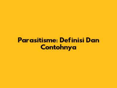 Parasitisme: Definisi Dan Contohnya